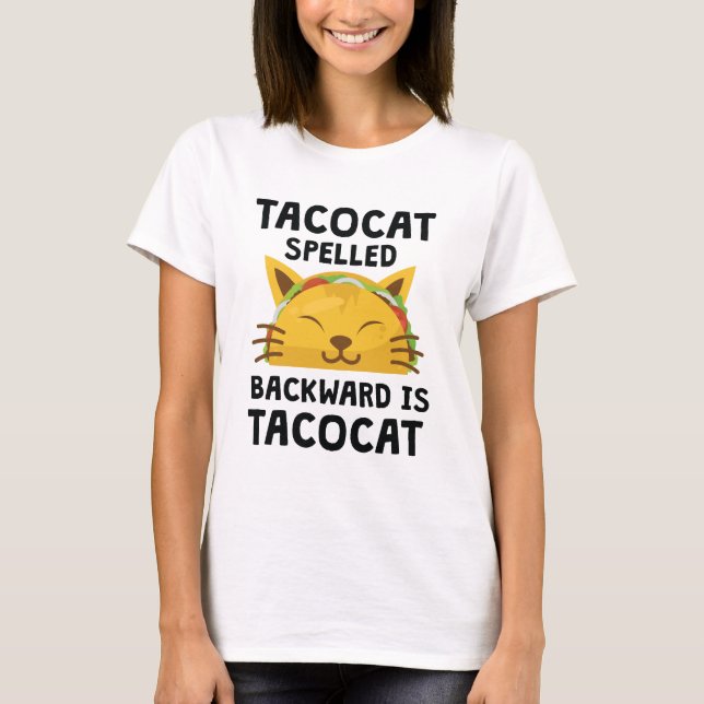 Taco Cat Spelled Backwards Is Taco Cat Funny Quote T-Shirt (Front)