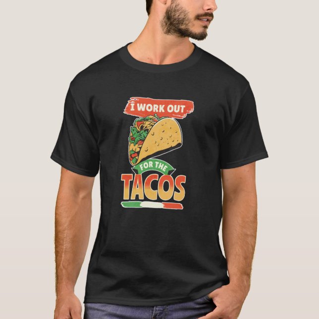 Taco Cinco De Mayo I Work Out For The Tacos T-Shirt (Front)