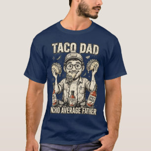 Taco Dad Nacho Average Father Funny T-Shirt