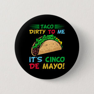Taco Dirty To Me It's Cinco De Mayo Fiesta Party F 6 Cm Round Badge