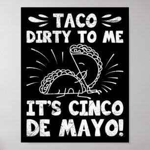 Taco Dirty To Me It's Cinco De Mayo Fiesta Party F Poster