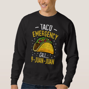 Taco Emergency Call 9 Juan Juan Cinco De Mayo Tac Sweatshirt