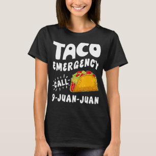 Taco Emergency Call 9 Juan Juan Funny Cinco De May T-Shirt