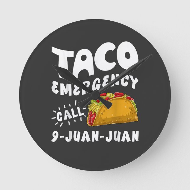  Taco Emergency Call 9 Juan Juan Funny  Round Clock (Front)