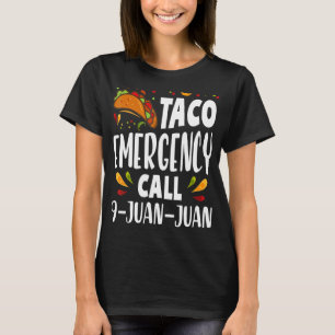 Taco Emergency Call 9 Juan Juan Tacos   2 T-Shirt