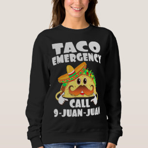Taco Emergency T- Call 9 Juan Juan Cinco De Mayo Sweatshirt