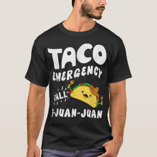 Taco Emergency T Shirt Call 9 Juan Juan Funny Cinc