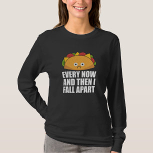 Taco - Every Now & then I fall apart Cinco de mayo T-Shirt