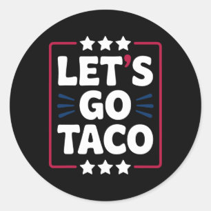 Taco Funny Let's Go Bold Statement Humour Graphic Classic Round Sticker