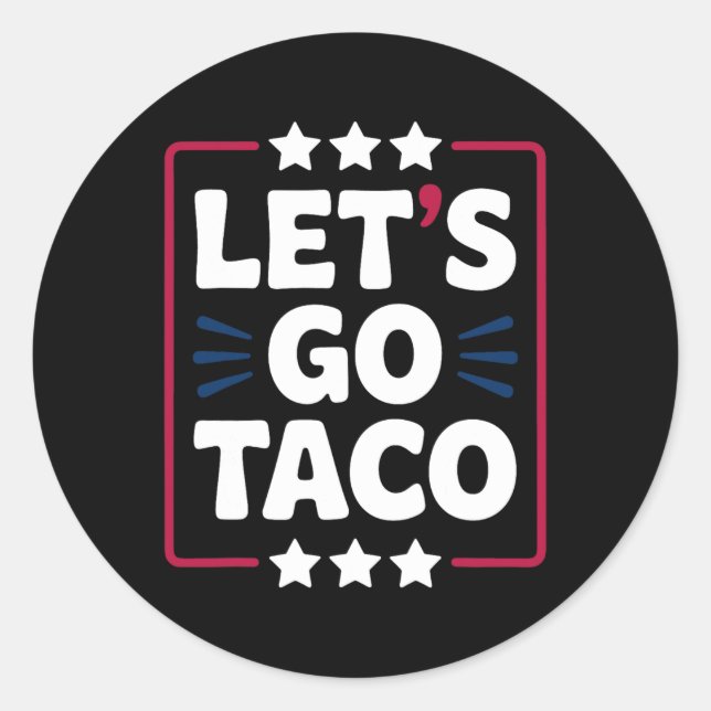 Taco Funny Let's Go Bold Statement Humour Graphic  Classic Round Sticker (Front)