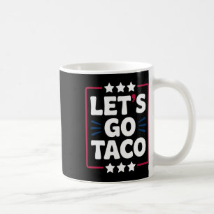 Taco Funny Let's Go Bold Statement Humour Graphic Coffee Mug