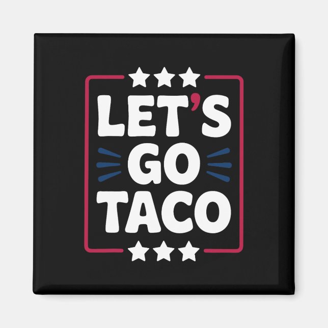 Taco Funny Let's Go Bold Statement Humour Graphic  Magnet (Front)