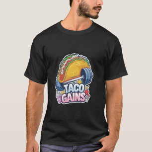 Taco Gains Gym Foodie Funny Fitness T-Shirt