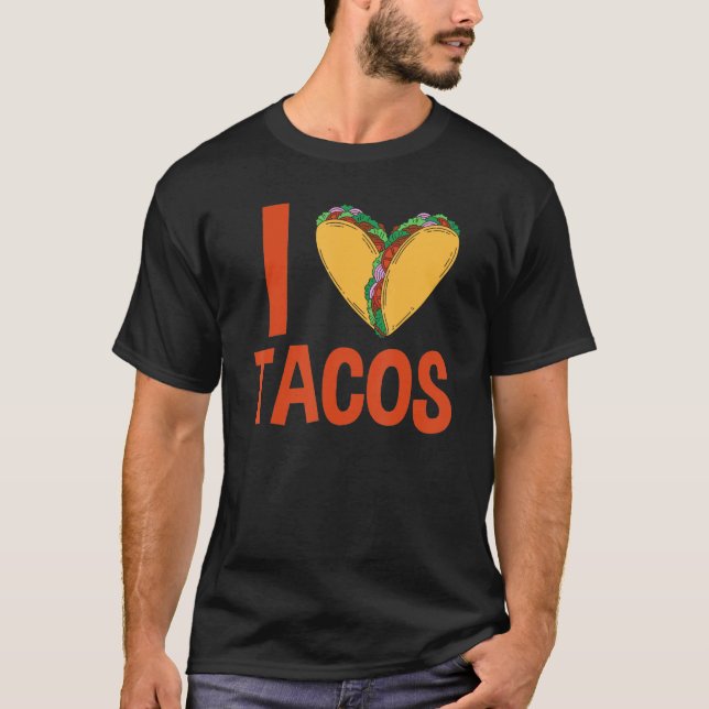 Taco I Love Tacos Mexican Food T-Shirt (Front)