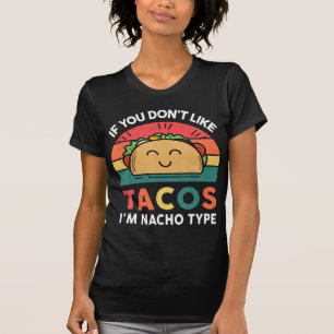 Taco If You Don't Like Tacos I'm Nacho Type Fun T-Shirt