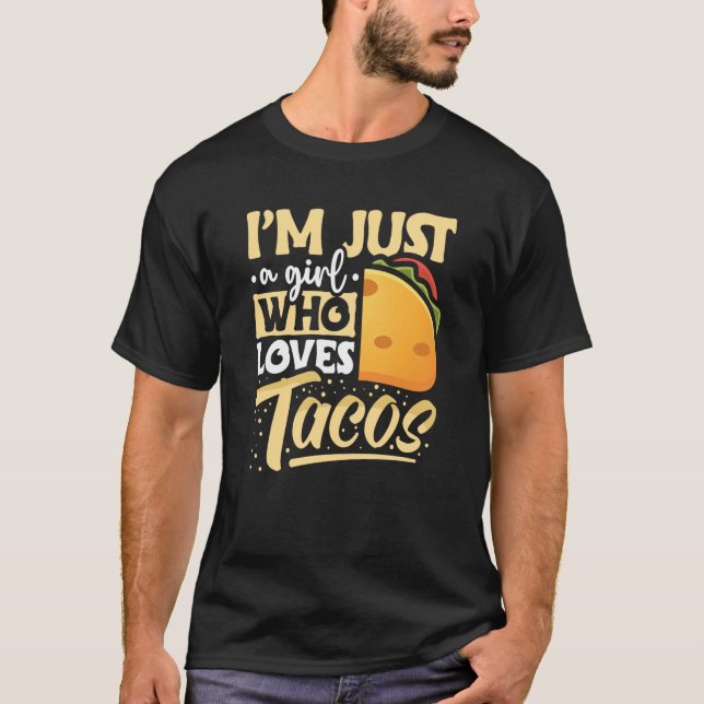 Taco I'm Just a Girl Who Loves Tacos Mexican  7 T-Shirt (Front)