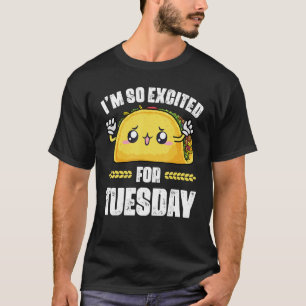 Taco I'm So Excited For Tuesday  Cinco de Maio T-Shirt