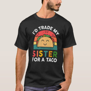 Taco Kids Boys Toddler I'd Trade My Sister For A T-Shirt