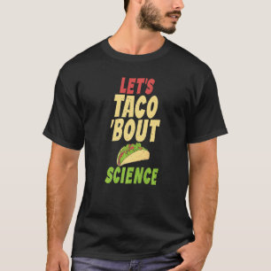 Taco  Lets Taco about Science Teacher T-Shirt