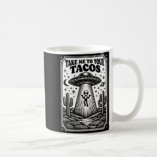 Taco Lover Alien Ufo Hunting Mexican Takes Me To Y Coffee Mug