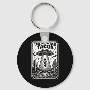 Taco Lover Alien Ufo Hunting Mexican Takes Me To Y Key Ring