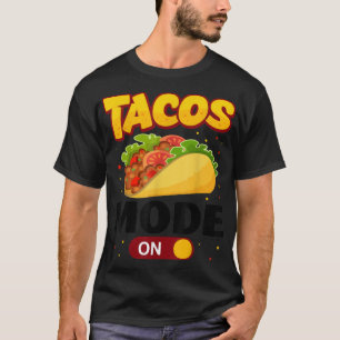 Taco Mode ON Tacos Lover Funny T-Shirt