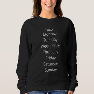 Taco Monday Tuesday Wednesday Thursday Friday Sat Sweatshirt