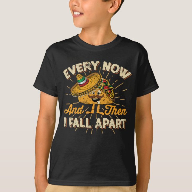 Taco Novelty Every Now & Then I Fall Apart Taco T-Shirt (Front)