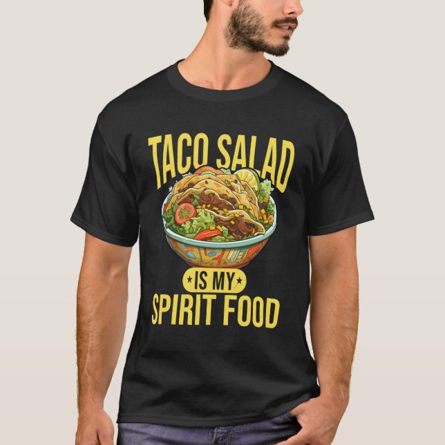Taco Salad Food Taco Salad Is My Spirit Food T-Shirt (Front)