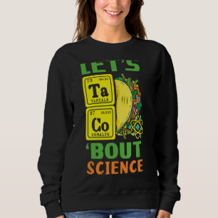 Taco Science Periodic Table Mexican Mexico Cinco D Sweatshirt