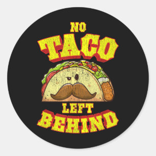 Taco Shirt For Men Women Kids No Taco Left Behind  Classic Round Sticker