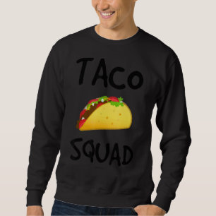 Taco Squad   Taco Sweatshirt