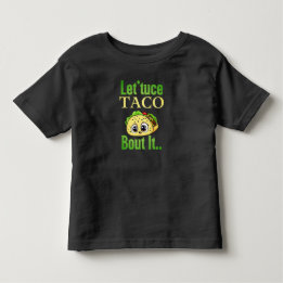 Taco Talks: 'Lettuce Taco 'Bout It' Toddler  T-Shirt