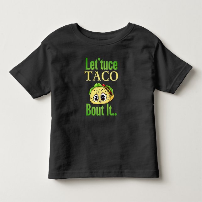 Taco Talks: 'Lettuce Taco 'Bout It' Toddler  Toddler T-Shirt (Front)