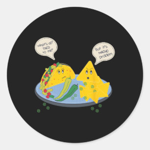 Taco To Me Nacho Problem Funny Mexican Food Pun Wo Classic Round Sticker