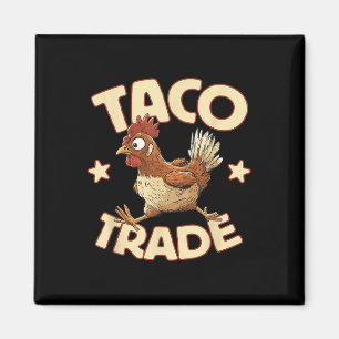 Taco Trade, Funny Political Tariff Satire, Chicken Magnet