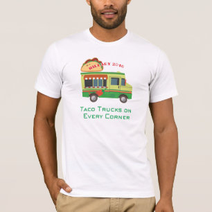 Taco Trucks on Every Corner: Hillary 2016 T-Shirt