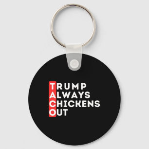 Taco - Trump Always Chickens Out - Anti-trump Key Ring