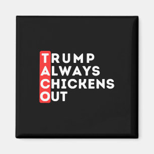 Taco - Trump Always Chickens Out - Anti-trump Magnet