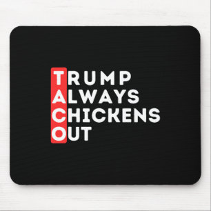 Taco - Trump Always Chickens Out - Anti-trump Mouse Pad