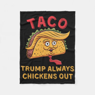 Taco - Trump Always Chickens Out - Anti Trump Nick Fleece Blanket