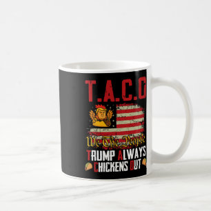 Taco Trump Always Chickens Out Funny Lets Go Taco  Coffee Mug