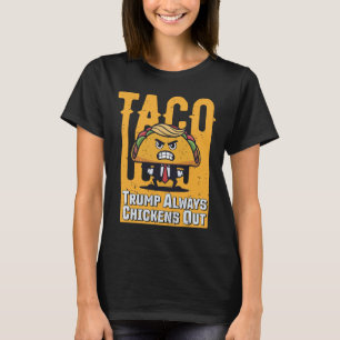 Taco Trump Always Chickens Out Funny Meme Trump Ta T-Shirt