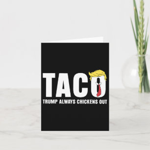 Taco Trump Always Chickens Out Funny Sarcastic Let Card