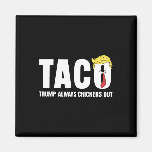 Taco Trump Always Chickens Out Funny Sarcastic Let Magnet