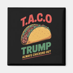 Taco Trump Always Chickens Out Funny Taco Magnet