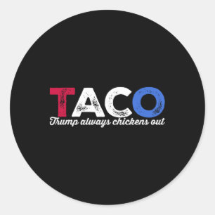 Taco Trump Always Chickens Out Political Humour Ta Classic Round Sticker