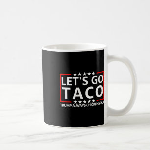 Taco Trump Tee Trump Always Chickens Out Shirt Let Coffee Mug