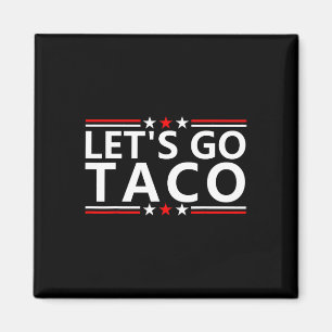 Taco Trump Tee Trump Always Chickens Out Shirt Let Magnet