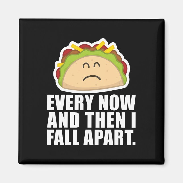 TACO TUESDAY  Every now and then I fall apart Fun  Magnet (Front)